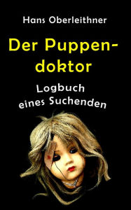 Der Puppendoktor: Logbuch eines Suchenden Hans Oberleithner Author