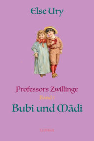 Professors Zwillinge Bubi und Ma?di Else Ury Author