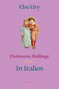 Professors Zwillinge in Italien Else Ury Author