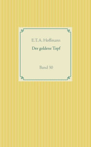 Der goldene Topf: Band 30 E.T.A. Hoffmann Author