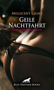 Geile Nachtfahrt Erotische Geschichte: Der heiÃ?e Fahrlehrer ... Millicent Light Author