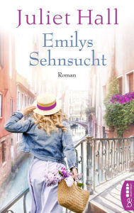Emilys Sehnsucht: Roman Juliet Hall Author