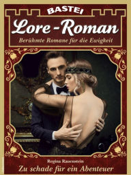 Lore-Roman 118: Zu schade fÃ¼r ein Abenteuer Regina Rauenstein Author