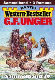 G. F. Unger Western-Bestseller Sammelband 39: 3 Western in einem Band G. F. Unger Author