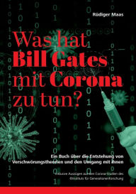 Was hat Bill Gates mit Corona zu tun?: Ein Buch über die Entstehung von Verschwörungstheorien und den Umgang mit ihnen Rüdiger Maas Author