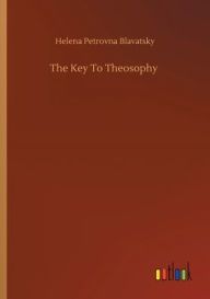 The Key To Theosophy Helena Petrovna Blavatsky Author