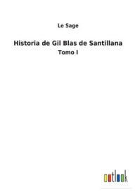 Historia de Gil Blas de Santillana: Tomo I Le Sage Author