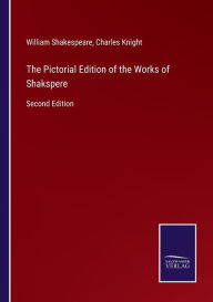 The Pictorial Edition of the Works of Shakspere: Second Edition William Shakespeare Author