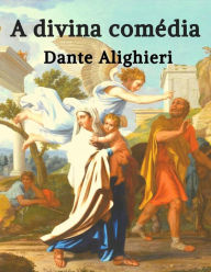 Dante Alighieri: A Divina Comédia Dante Alighieri Author