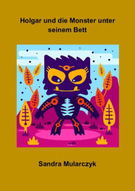 Holgar und die Monster unter seinem Bett Sandra Mularczyk Author