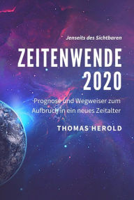 Zeitenwende 2020 - Prognose und Wegweiser zum Aufbruch in ein neues Zeitalter Thomas Herold Author