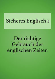Sicheres Englisch 1: Der richtige Gebrauch der englischen Zeiten Bettina Schropp Author