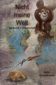 Nicht meine Welt: Geopolitik > Gesellschaft Vadim Schmidtheisler Author