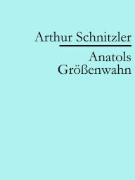 Anatols GrÃ¶Ã?enwahn Arthur Schnitzler Author