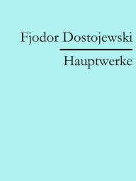 Fjodor Dostojewski: Hauptwerke Fjodor Dostojewski Author