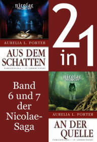 Die Nicolae-Saga Band 6-7: Nicolae-Aus dem Schatten/-An der Quelle (2in1-Bundle): Band 6 und 7 in einem Sammelband Aurelia L. Porter Author