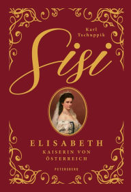 Sisi: Elisabeth. Kaiserin von Österreich Karl Tschuppik Author