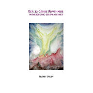 Der 33-Jahre Rhythmus im Werdegang der Menschheit Frank Spaan Author