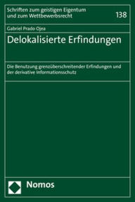 Delokalisierte Erfindungen: Die Benutzung grenzuberschreitender Erfindungen und der derivative Informationsschutz Gabriel Prado Ojea Author