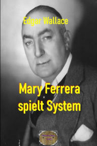Mary Ferrera spielt System: Illustrierte Ausgabe Edgar Wallace Author