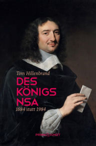 Des KÃ¶nigs NSA: 1684 statt 1984. Tom Hillenbrand Author
