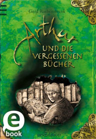 Arthur und die Vergessenen Bücher - Gerd Ruebenstrunk