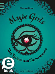 Magic Girls - Das Rätsel des Dornenbaums (Magic Girls 3) Marliese Arold Author