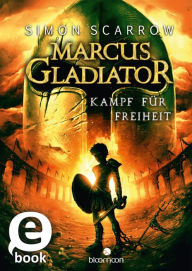 Marcus Gladiator - Kampf fÃ¼r Freiheit (Marcus Gladiator 1) Simon Scarrow Author