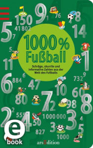 1000 % Fußball: Schräge, skurile und informative Zahlen aus der Welt des Fußballs - Norbert Golluch