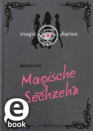 Magic Diaries. Magische Sechzehn (Magic Diaries 1) Marliese Arold Author