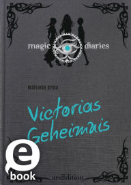 Magic Diaries. Victorias Geheimnis (Magic Diaries 2)