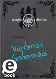 Magic Diaries. Victorias Geheimnis (Magic Diaries 2) Marliese Arold Author