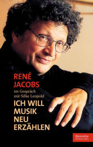 RenÃ© Jacobs im GesprÃ¤ch mit Silke Leopold: Ich will Musik neu erzÃ¤hlen. epub 2 RenÃ© Jacobs Author