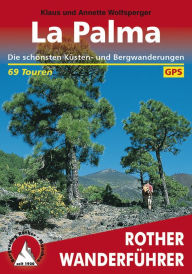 La Palma: Die schönsten Küsten- und Bergwanderungen - 69 Touren - Klaus und Annette Wolfsperger
