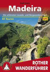 Madeira: Die schönsten Levada- und Bergwanderungen - 60 Touren - Rolf Goetz