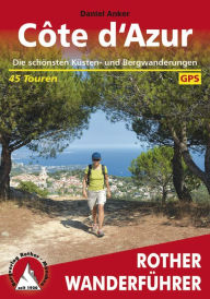 Côte d'Azur: Die schönsten Küsten- und Bergwanderungen - 45 Touren Daniel Anker Author