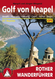 Golf von Neapel: Amalfi - Positano - Sorrent - Capri - Ischia - Vesuv, 57 Touren Margrit Wiegand Author