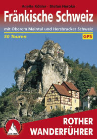 Fränkische Schweiz: mit Oberem Maintal und Hersbrucker Schweiz - 50 Touren - Anette Köhler