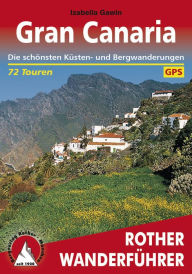 Gran Canaria: Die schÃ¶nsten KÃ¼sten- und Bergwanderungen - 72 Touren Izabella Gawin Author