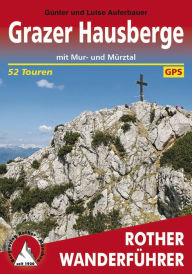Grazer Hausberge: mit Mur- und Mürztal - 52 Touren Günter und Luise Auferbauer Author
