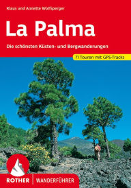 La Palma: Die schÃ¶nsten KÃ¼sten- und Bergwanderungen. 71 Touren. Mit GPS-Daten Klaus Wolfsperger Author