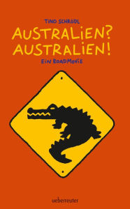 Australien? Australien!: Ein Roadmovie Tino Schrödl Author