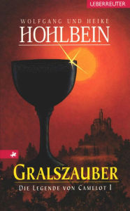 Die Legende von Camelot - Gralszauber (Bd. 1) Wolfgang Hohlbein Author