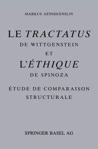 Tractatus de Wittgenstein et l'Ethique de Spinoza: Etude de Comparison Structurale M. Aenishaenslin Author