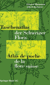 Taschenatlas der Schweizer Flora Atlas de poche de la flore suisse E. Thommen Author