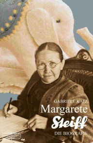Margarete Steiff: Die Biografie Gabriele Katz Author
