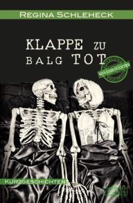 Klappe zu - Balg tot: BitterbÃ¶se Kurzgeschichten Regina Schleheck Author