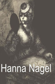 Hanna Nagel: Ich zeichne weil es mein Leben ist Irene Fischer-Nagel Author