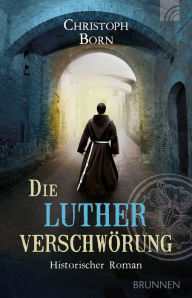 Die Lutherverschwörung: Historischer Roman Christoph Born Author