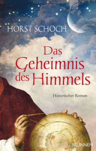 Das Geheimnis des Himmels: Historischer Roman Horst Schoch Author